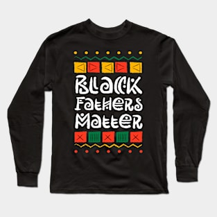 Juneteenth Black Fathers Matter Dad Pride Fathers Day Long Sleeve T-Shirt